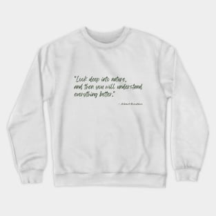 A Quote about Nature by Albert Einstein Crewneck Sweatshirt